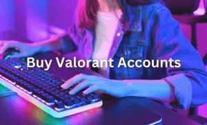 Buy Valorant Accounts Now